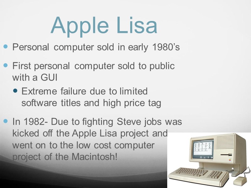 Apple Lisa Personal computer sold in early 1980’s First personal computer sold to public